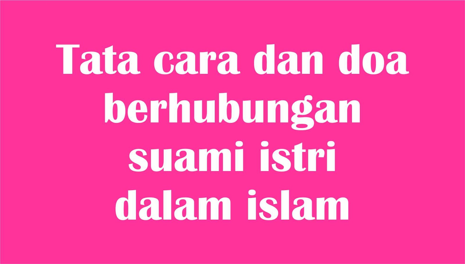 Tata Cara Dan Doa Berhubungan Suami Istri Dalam Islam Sanindo