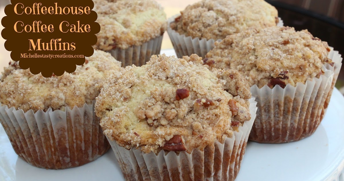 Michelle's Tasty Creations Coffeehouse Coffee Cake Muffins