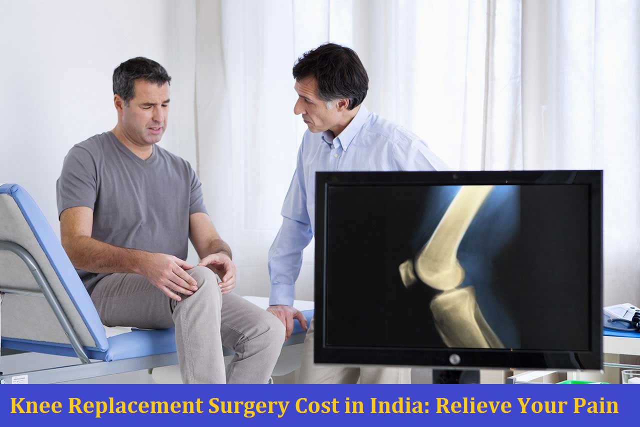 Knee Replacement Surgery Cost in India Relieve Your Pain Tour 2
