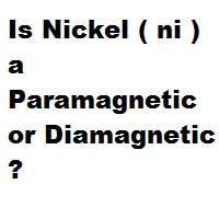 Is Nickel ( ni ) a Paramagnetic or Diamagnetic ? Is Nickel ( ni ) a Paramagnetic or Diamagnetic ?