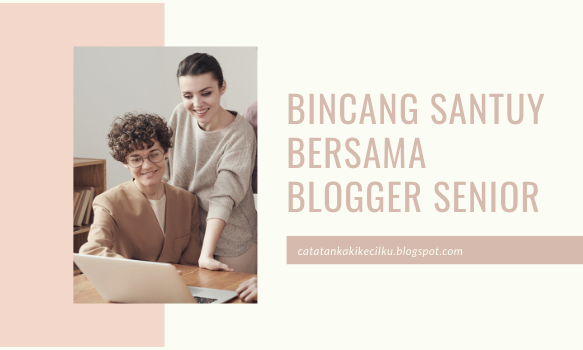 Bincang Santuy Bersama Blogger Senior