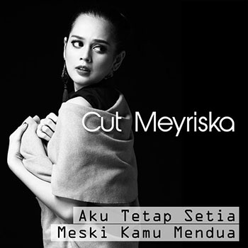 Cut Meyriska - Aku Tetap Setia Meski Kamu Mendua