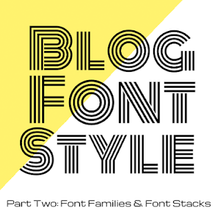 blog font style - part two: font families and font stacks