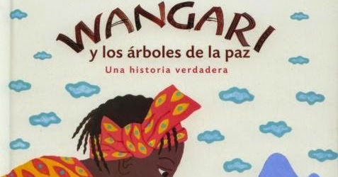 RECOCUENTOS: WANGARI Y LOS ÁRBOLES DE LA PAZ. Una historia verdadera