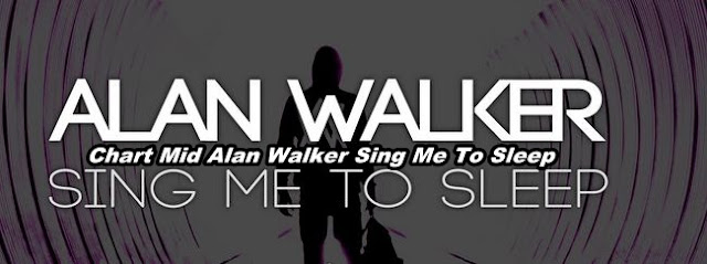 Download Chart Mid Alan Walker Sing Me To Sleep