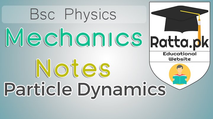 BSc Mechanics Notes of Particle Dynamics Physics - Chapter 1