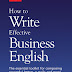 How to Write Effective Business English. The Essential Toolkit for Composing Powerful Letters, E-mails and More, for Today's Business Needs How to Write Effective Business English. The Essential Toolkit for Composing Powerful Letters, E-mails and More, for Today's Business Needs
