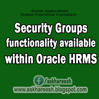 Security Groups functionality available within Oracle HRMS,AskHareesh Blog for OracleApps