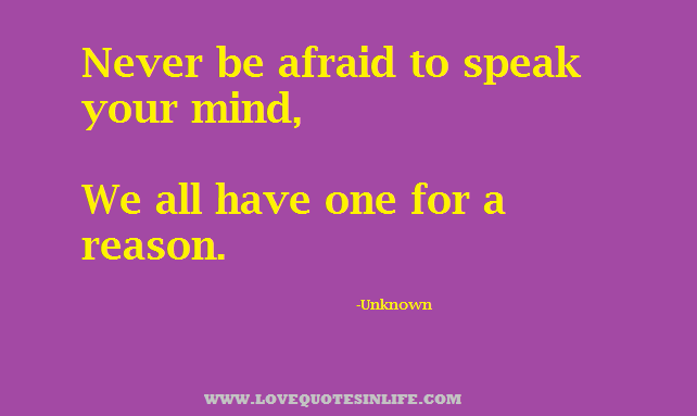 Quotes about life - Never be afraid to speak your mind quotes-about-life-photo