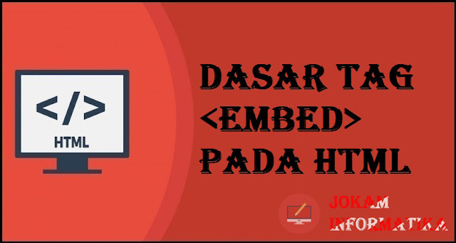 Dasar Atribut Tagging <embed> Pada Bahasa Pemrograman HTML - JOKAM INFORMATIKA Dasar Atribut Tagging <embed> Pada Bahasa Pemrograman HTML - JOKAM INFORMATIKA
