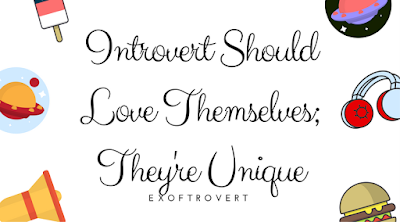 Introvert Should Love Themselves; They're Unique