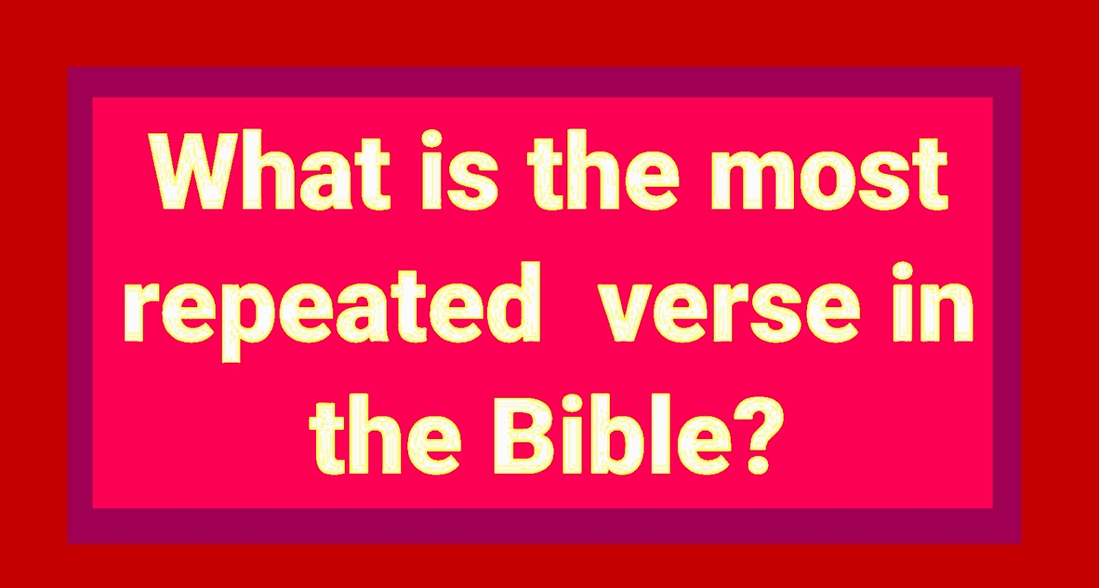 What is the most REPEATED VERSE in the Bible?