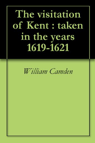 The visitation of Kent : taken in the years 1619-1621 The visitation of Kent : taken in the years 1619-1621