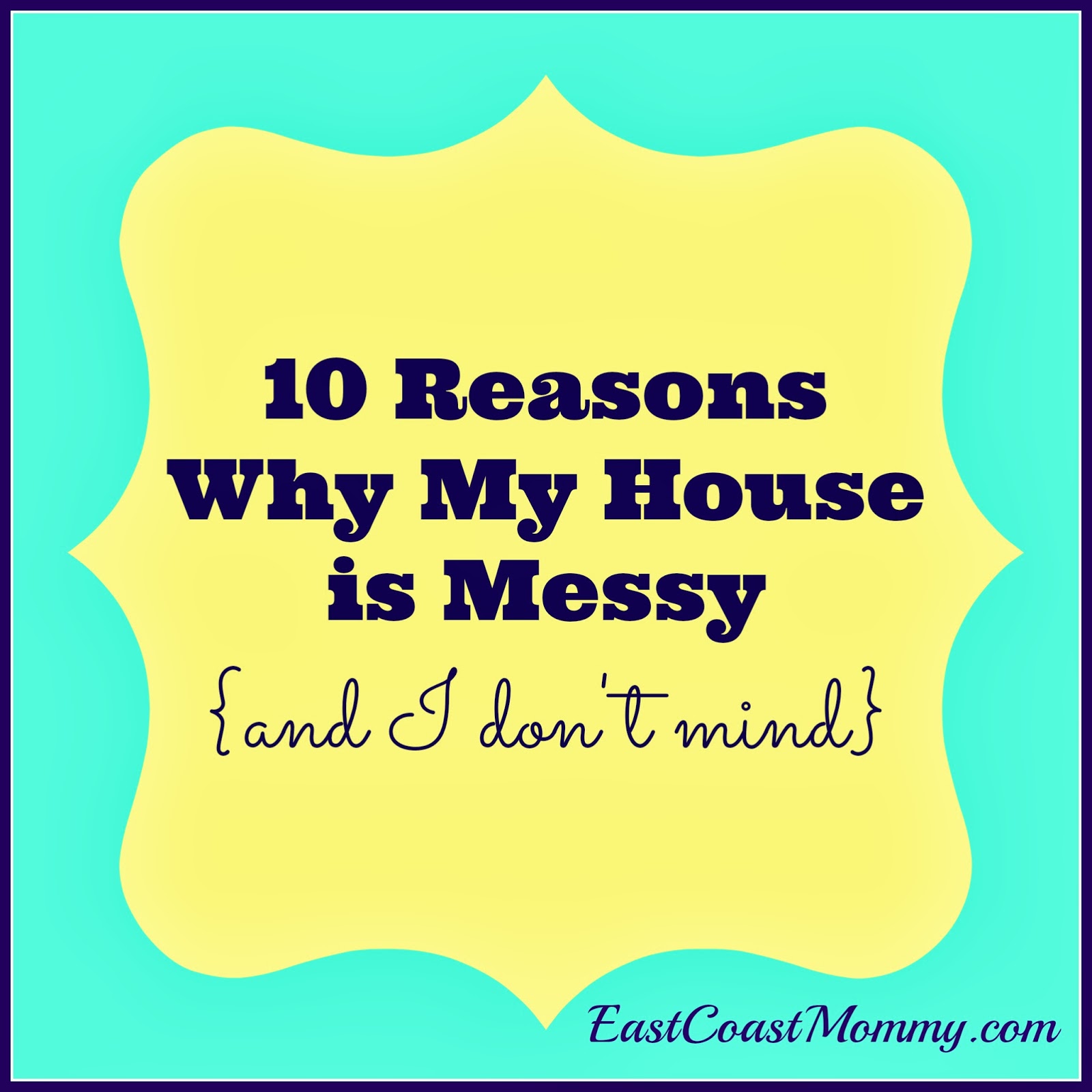East Coast Mommy 10 Reasons my House is Messy {and I don't mind}