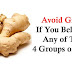Don’t Use Ginger If You Are One of THESE Types of People!
