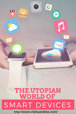 The Utopian World Of Smart Devices - Vibhu & Me