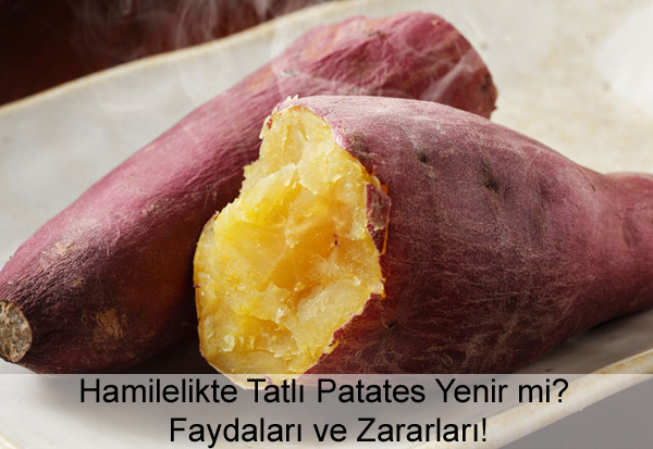 Hamilelikte Tatlı Patates Yenir mi? Hamilelikte Tatlı Patates Yenir mi?