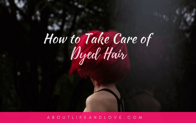 How To Take Care Of Dyed Hair