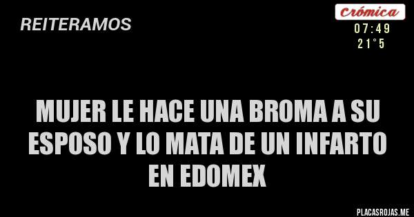 Mujer le hace una broma a su esposo y lo mata de un infarto en Edomex Mujer le hace una broma a su esposo y lo mata de un infarto en Edomex