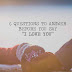 6 Questions to Answer Before You Say 'I Love You'