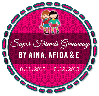 http://sirambotmaggi.blogspot.com/2013/11/super-friends-giveaway-by-aina-afiqa-e.html