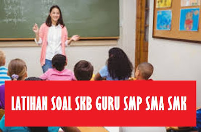 Latihan Soal SKB Guru SMP SMA SMK Tahun 2018 2019