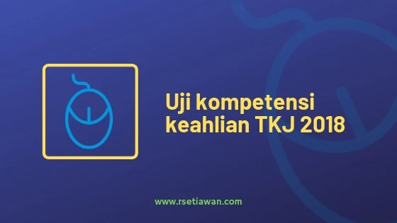 Paket soal Uji Kompetensi Keahlian TKJ tahun 2018
