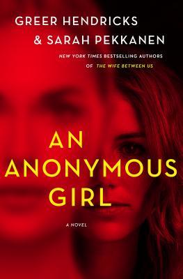 Book Spotlight: An Anonymous Girl by Greer Hendricks & Sarah Pekkanen — with link to Giveaway!!!