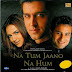 Jaa Sanam Mujhko Hai Lyrics - Na Tum Jaano Na Hum (2002)