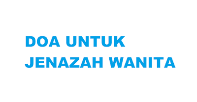 Doa Untuk Jenazah Wanita Doa Untuk Jenazah Wanita Arab latin dan terjemahannya