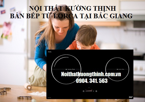 Nội thất Kường Thịnh bán bếp từ Lorca tại Bắc Giang