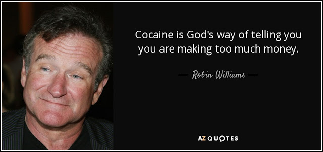Cocaine is God's way of telling you you are making too much money. - Robin Williams