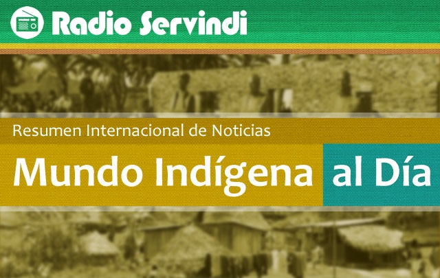 Escucha El Mundo Indígena: resumen semanal internacional de Servindi