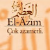 Devamlı YÂ AZİM EL-AZİM Okumanın Okumaya Devam Etmenin Hikmeti Faydaları Neler?