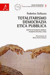 FEDERICO SOLLAZZO, "TOTALITARISMO, DEMOCRAZIA, ETICA PUBBLICA"