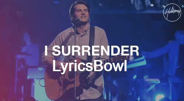 I Surrender Lyrics - Hillsong Worship | LyricsBowl I Surrender Lyrics - Hillsong Worship | LyricsBowl