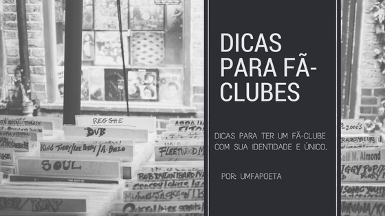 Um fã poeta: DICAS PARA FÃ CLUBES: COMO FAZER O ÍDOLO NOTAR O FC