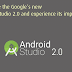 Get Inside The Google’s New Android Studio 2.0 And Experience Its Improved Features