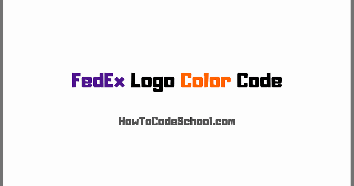 FedEx Logo Colors HEX Code RGB Code CMYK Code PMS Code