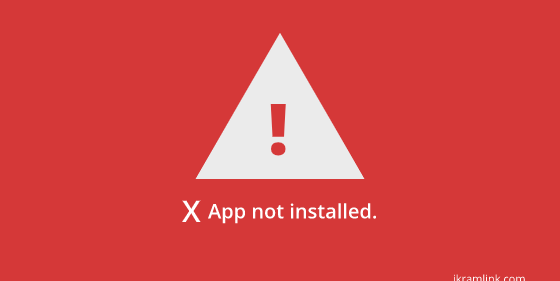 Muncul Pesan Error ‘App Not Installed’? Beginilah Solusinya!