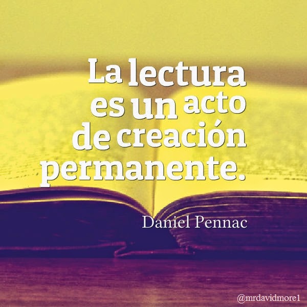 La lectura es un acto de creación permanente. Daniel Pennac (1944- ). Escritor francés.