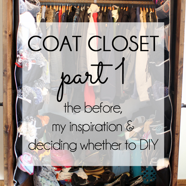 Organizing With Style Coat Closet Part 1 The Before My Coat Closet Organization Part 1