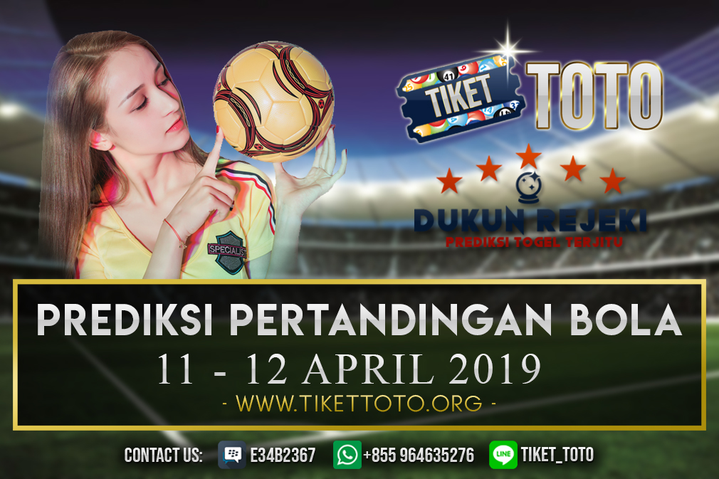 PREDIKSI PERTANDINGAN BOLA TANGGAL 11 – 12 APRIL 2019