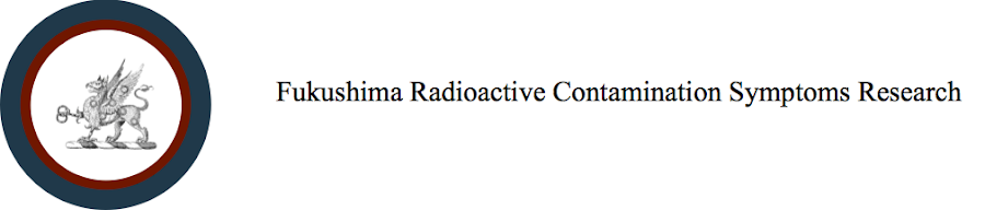 Fukushima Radioactive Contamination Symptoms Report