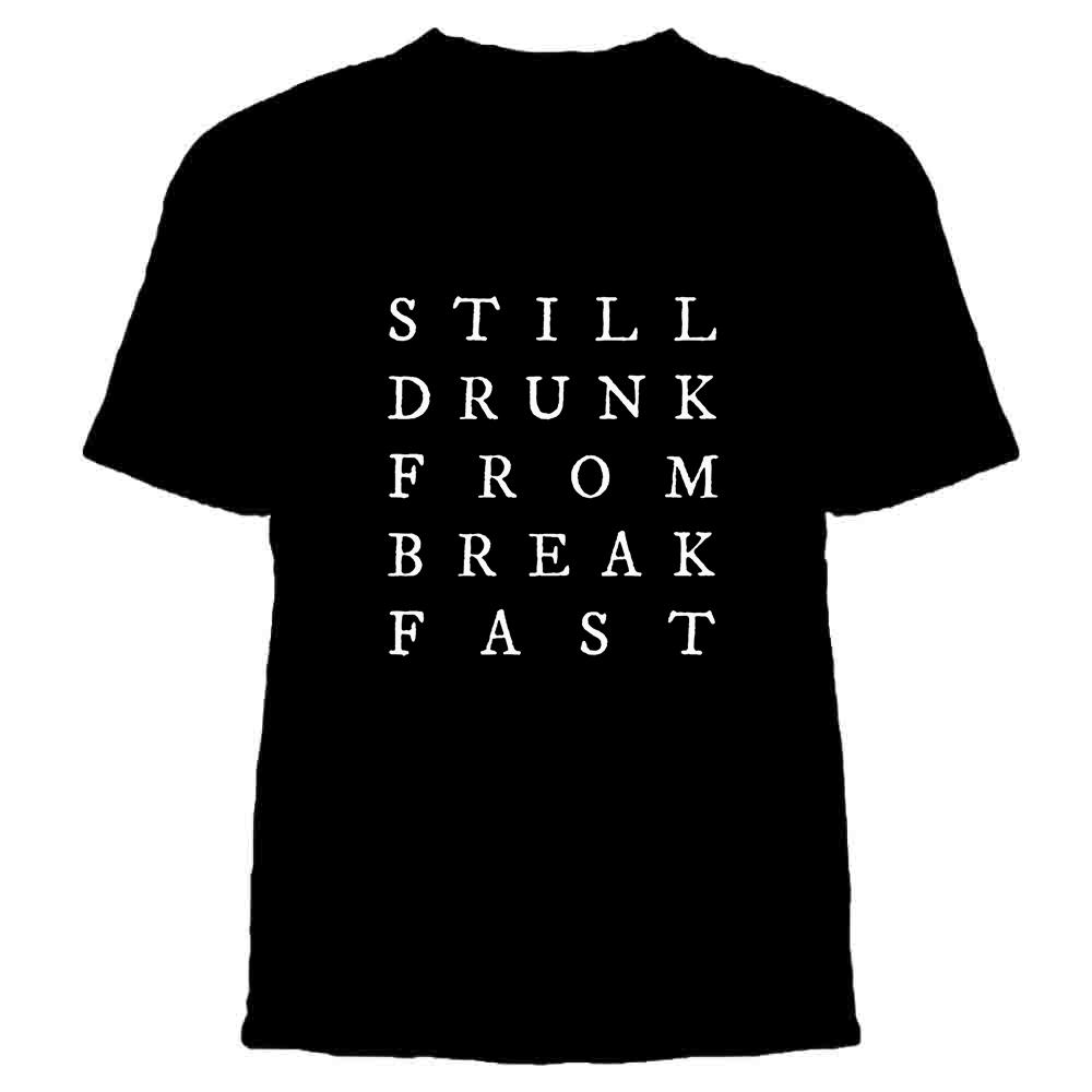 Still Drunk From Breakfast T-Shirt