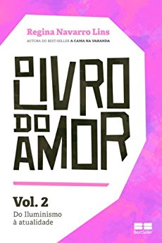 O Livro do Amor - vol. 2 Do Iluminismo à atualidade - Regina Navarro Lins