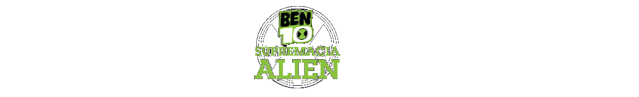 Ben 10 Supremacia-Alien | 1 Ano do Melhor