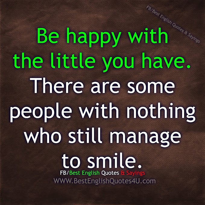 Be happy with the little you have...
