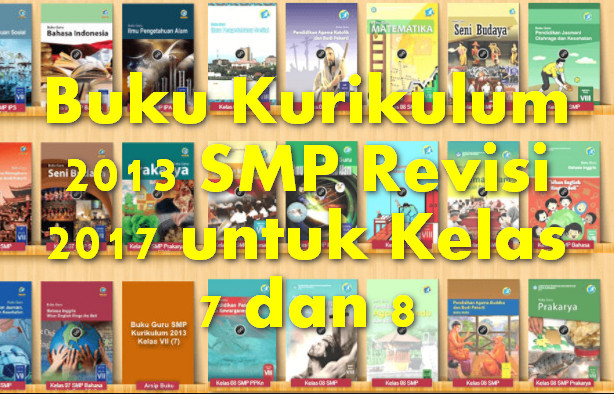 Buku Kurikulum 2013 SMP Revisi 2017 untuk Kelas 7 dan 8 Operator Sekolah Buku Kurikulum 2013 SMP Revisi 2017 untuk Kelas 7 dan 8 Operator Sekolah
