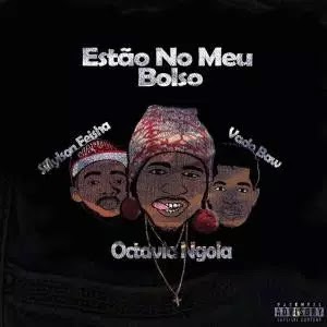 Octavio Ngola - Estão No Meu Bolso (feat. Vado Baw e Sillylson Feisha)